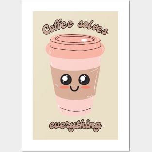 Coffee Solves Everything Posters and Art